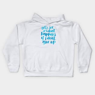 Let's see what happens if I don't give up. Kids Hoodie